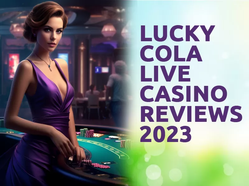 Lucky Cola Live Casino Reviews 2023 - Lucky Cola Casino